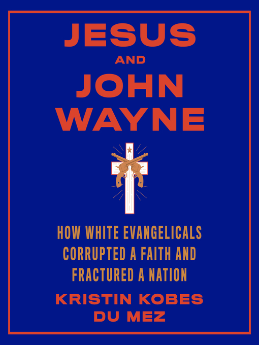 Title details for Jesus and John Wayne by Kristin Kobes du Mez - Wait list